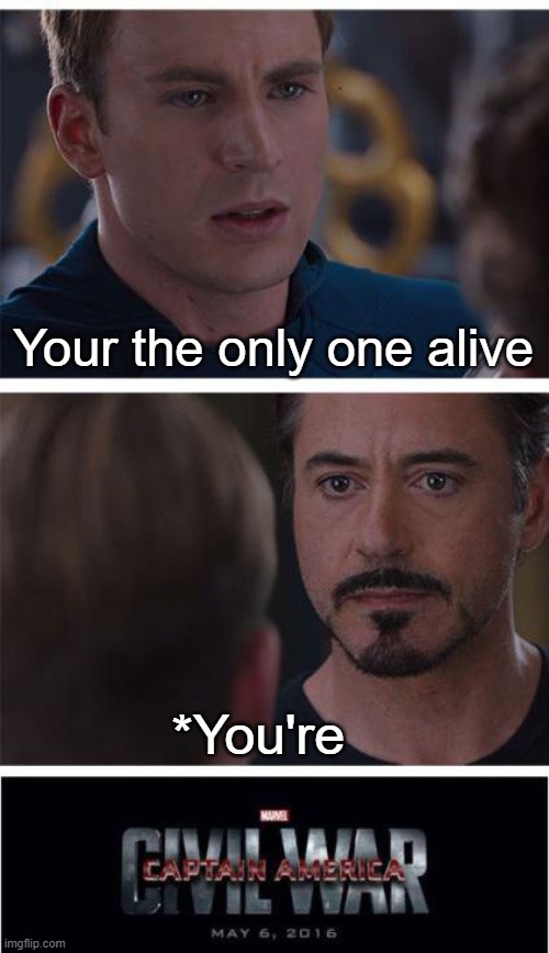 Marvel Civil War 1 | Your the only one alive; *You're | image tagged in memes,marvel civil war 1 | made w/ Imgflip meme maker