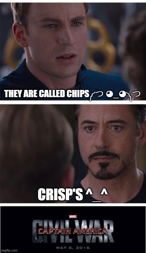 Marvel Civil War 1 Meme | THEY ARE CALLED CHIPS༼ つ ◕_◕ ༽つ; CRISP'S ^_^ | image tagged in memes,marvel civil war 1,front page plz | made w/ Imgflip meme maker