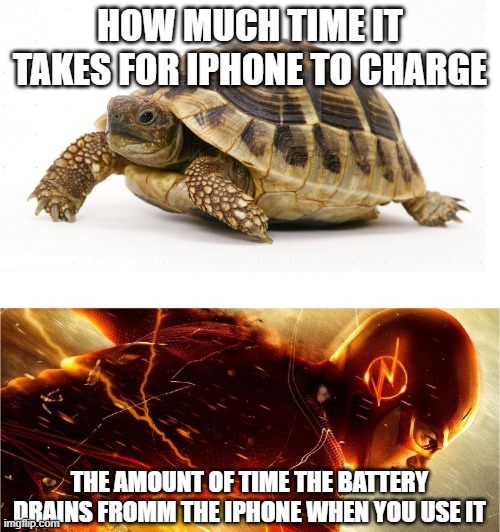 so true, isn't it | HOW MUCH TIME IT TAKES FOR IPHONE TO CHARGE; THE AMOUNT OF TIME THE BATTERY DRAINS FROMM THE IPHONE WHEN YOU USE IT | image tagged in slow vs fast meme | made w/ Imgflip meme maker