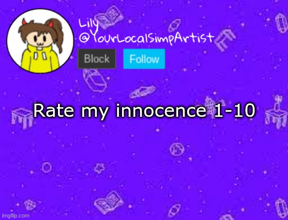 Rate my innocence 1-10 | image tagged in lily omori temp 3 | made w/ Imgflip meme maker