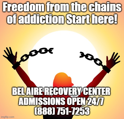 Freedom from Addiction | Freedom from the chains of addiction Start here! BEL AIRE RECOVERY CENTER 
ADMISSIONS OPEN 24/7 
(888) 751-7253 | image tagged in freedom,recovery,substance abuse,chains of addiction | made w/ Imgflip meme maker