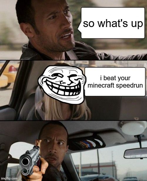 dream gets beaten | so what's up; i beat your minecraft speedrun | image tagged in memes,the rock driving | made w/ Imgflip meme maker