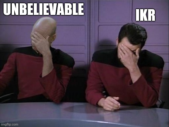 Double Facepalm | UNBELIEVABLE IKR | image tagged in double facepalm | made w/ Imgflip meme maker