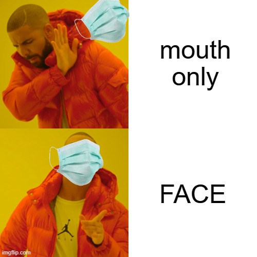 better way to mask | mouth only; FACE | image tagged in memes,drake hotline bling | made w/ Imgflip meme maker