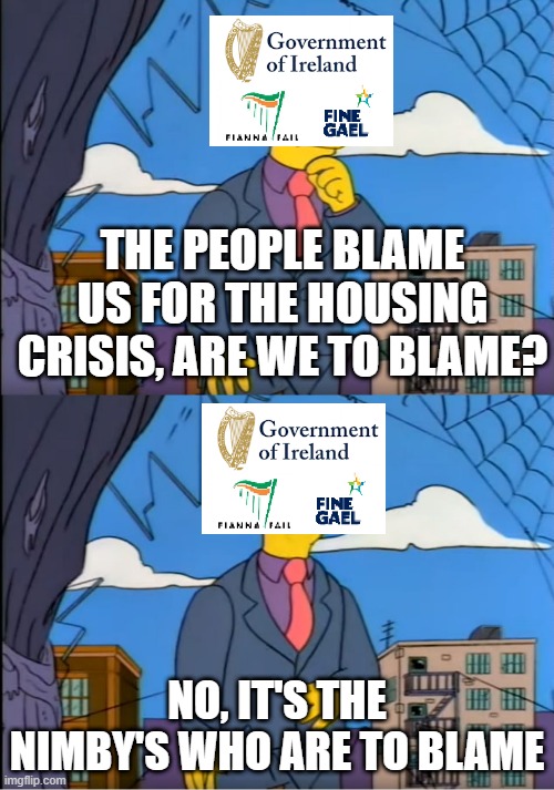 Skinner Out Of Touch | THE PEOPLE BLAME US FOR THE HOUSING CRISIS, ARE WE TO BLAME? NO, IT'S THE NIMBY'S WHO ARE TO BLAME | image tagged in skinner out of touch | made w/ Imgflip meme maker