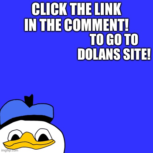 Dolans new site | CLICK THE LINK IN THE COMMENT! TO GO TO DOLANS SITE! | made w/ Imgflip meme maker
