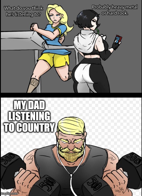 What do you think he is listening to? |  MY DAD LISTENING TO COUNTRY | image tagged in what do you think he is listening to | made w/ Imgflip meme maker