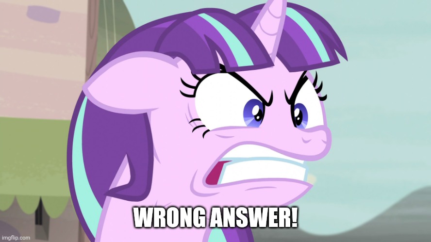 QUIET!! (MLP) | WRONG ANSWER! | image tagged in quiet mlp | made w/ Imgflip meme maker