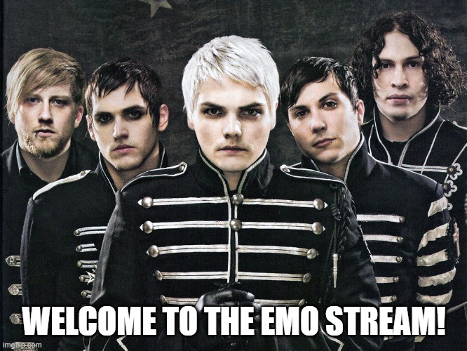 My Chemical Romance | WELCOME TO THE EMO STREAM! | image tagged in my chemical romance | made w/ Imgflip meme maker