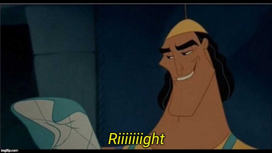 Kronk riiight | image tagged in kronk riiight | made w/ Imgflip meme maker