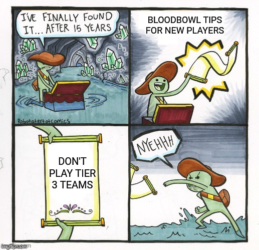 The Scroll of Truth 2.0 | BLOODBOWL TIPS FOR NEW PLAYERS; DON'T PLAY TIER 3 TEAMS | image tagged in the scroll of truth 2 0 | made w/ Imgflip meme maker