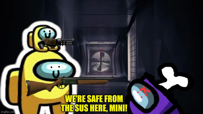 'Bring your mini to work' day! | WE'RE SAFE FROM THE SUS HERE, MINI! | image tagged in among us,imposter,impostor of the vent,mini crewmate | made w/ Imgflip meme maker