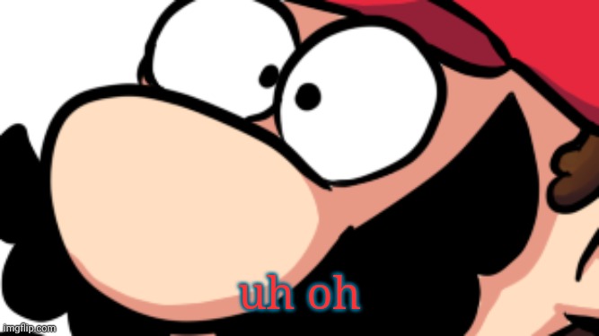uh oh | made w/ Imgflip meme maker