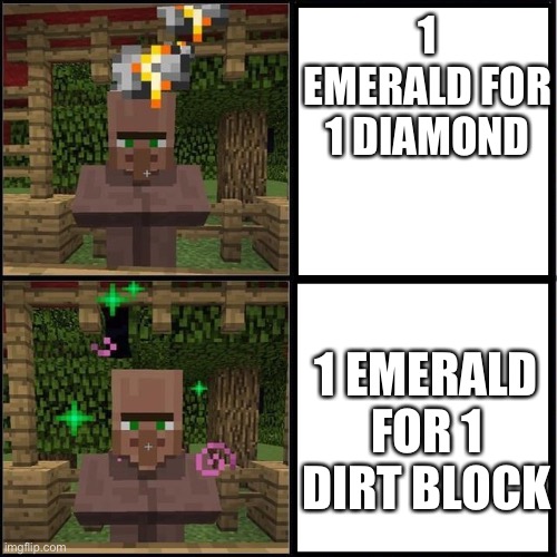 Drake Meme but it's the Minecraft Villager | 1 EMERALD FOR 1 DIAMOND; 1 EMERALD FOR 1 DIRT BLOCK | image tagged in drake meme but it's the minecraft villager | made w/ Imgflip meme maker