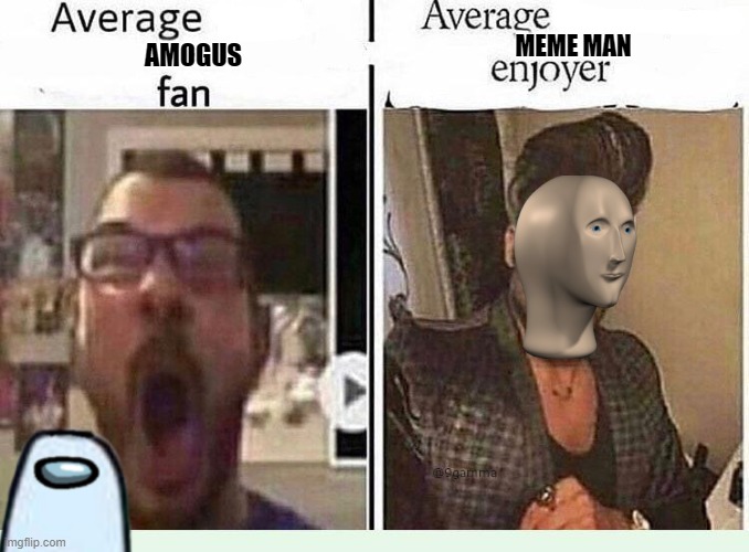 Average *BLANK* Fan VS Average *BLANK* Enjoyer | MEME MAN; AMOGUS | image tagged in average blank fan vs average blank enjoyer | made w/ Imgflip meme maker