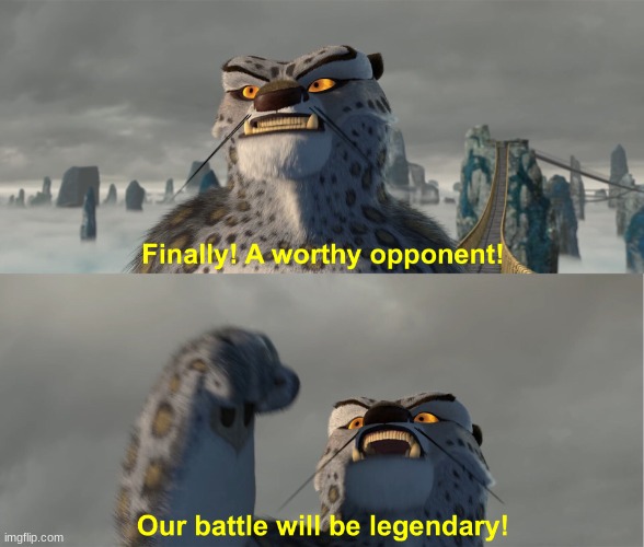 Finally worthy opponent | image tagged in finally worthy opponent | made w/ Imgflip meme maker