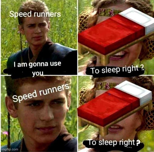 Also speedrunners, carrying beds: "It's show time!" | ? | made w/ Imgflip meme maker