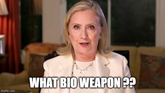 Clinton | WHAT BIO WEAPON ?? | image tagged in hilary clinton | made w/ Imgflip meme maker