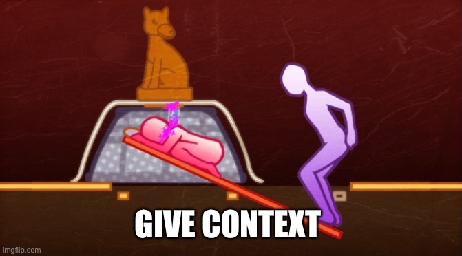 GIVE CONTEXT | made w/ Imgflip meme maker