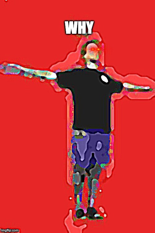Yub NO cursed with triggered eyes | WHY | image tagged in yub no cursed with triggered eyes | made w/ Imgflip meme maker