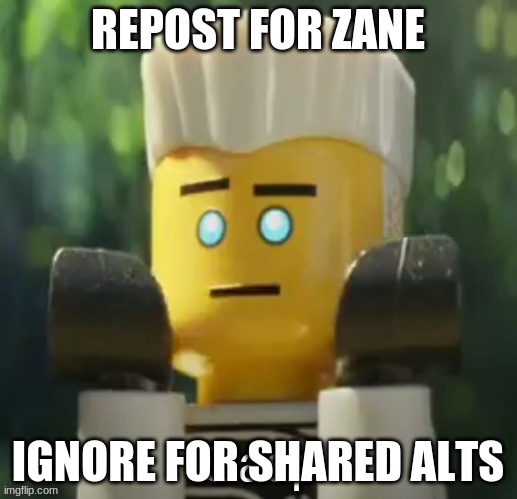 Zane gasp | REPOST FOR ZANE; IGNORE FOR SHARED ALTS | image tagged in zane gasp | made w/ Imgflip meme maker