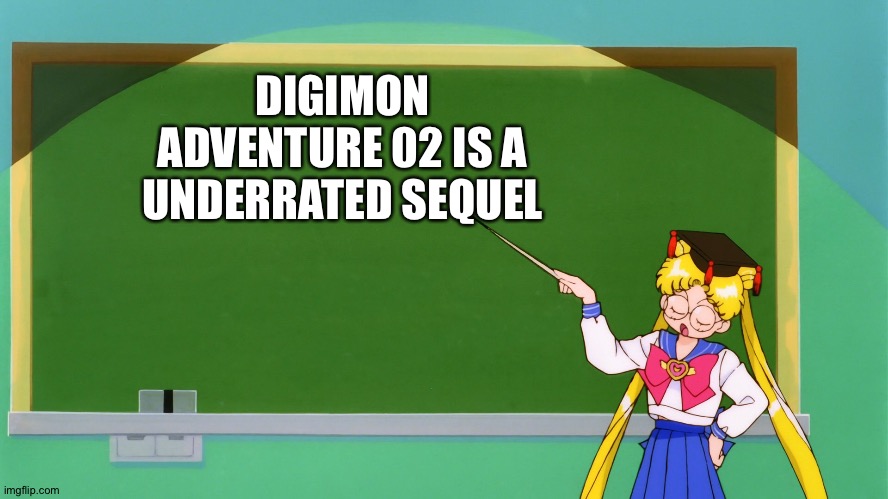 Sailor Moon Chalkboard | DIGIMON ADVENTURE 02 IS A UNDERRATED SEQUEL | image tagged in sailor moon chalkboard | made w/ Imgflip meme maker