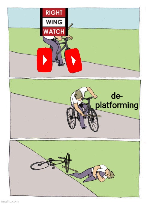 play by your own rules | de-
platforming | image tagged in memes,bike fall,youtube,liberal hypocrisy | made w/ Imgflip meme maker