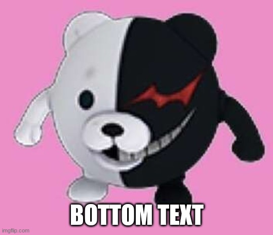 Monokuma ball | BOTTOM TEXT | image tagged in monokuma ball | made w/ Imgflip meme maker