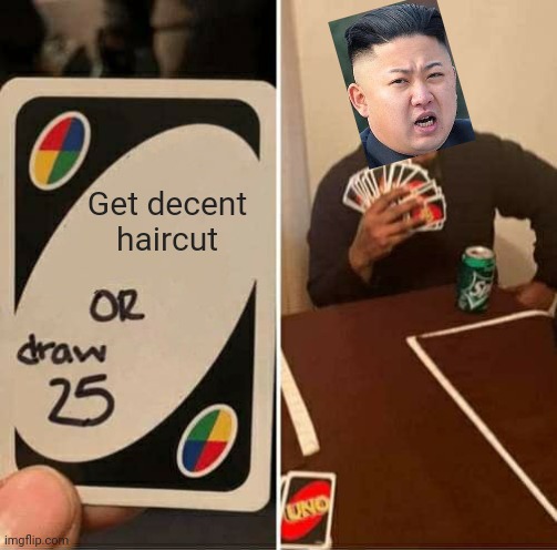 UNO Draw 25 Cards Meme | Get decent haircut | image tagged in memes,uno draw 25 cards | made w/ Imgflip meme maker