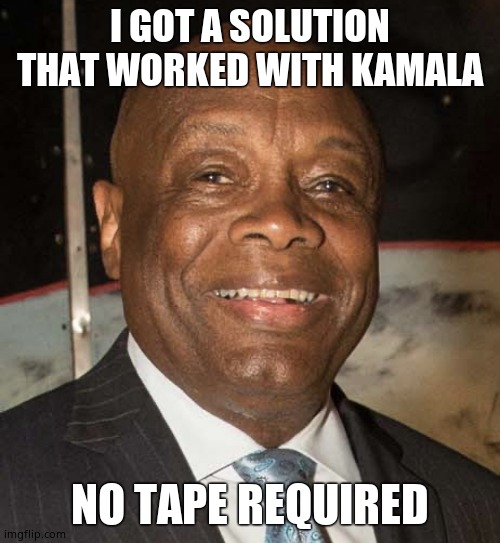 Willie Brown | I GOT A SOLUTION THAT WORKED WITH KAMALA NO TAPE REQUIRED | image tagged in willie brown | made w/ Imgflip meme maker