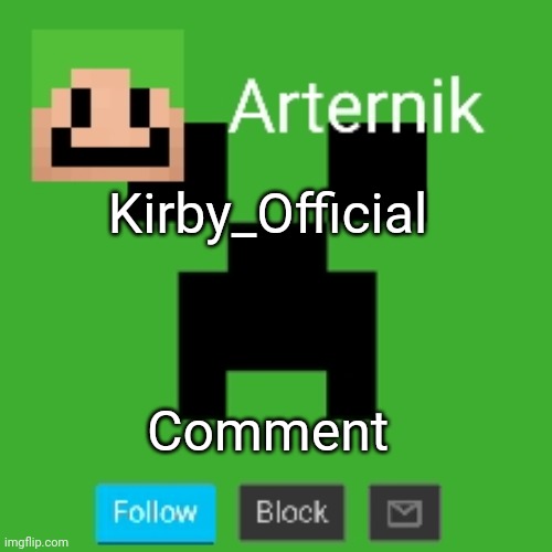 Arternik announcement | Kirby_Official; Comment | image tagged in arternik announcement | made w/ Imgflip meme maker