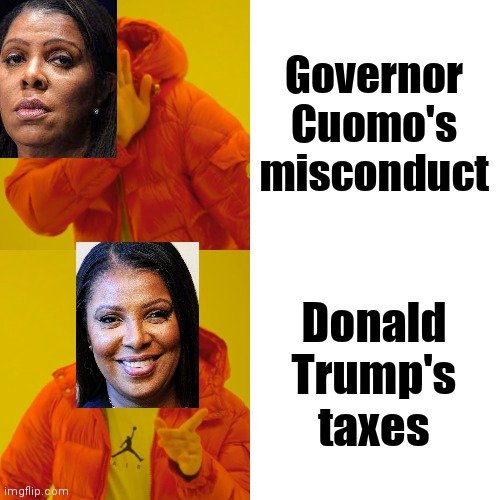 Letitia James , public servant | Governor Cuomo's misconduct; Donald Trump's taxes | image tagged in memes,drake hotline bling,politicians suck,liberal agenda,thank you mr helpful | made w/ Imgflip meme maker