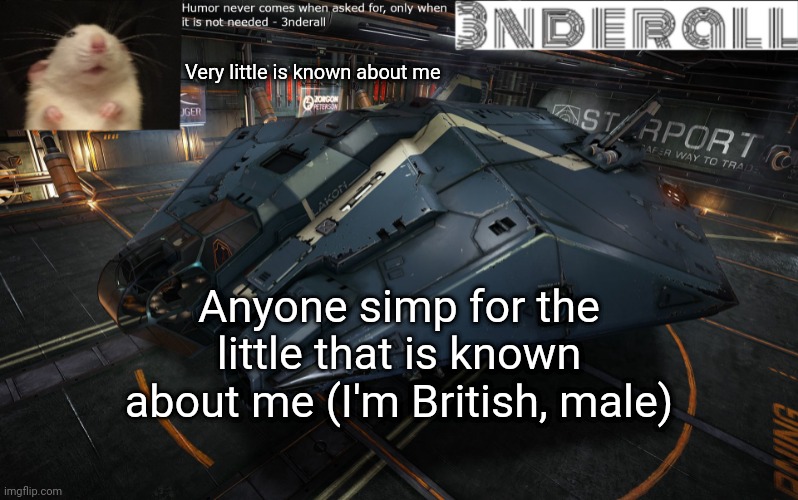 3nderall announcement temp | Very little is known about me; Anyone simp for the little that is known about me (I'm British, male) | image tagged in 3nderall announcement temp | made w/ Imgflip meme maker