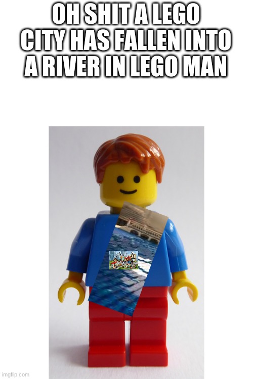 OH SHIT A LEGO CITY HAS FALLEN INTO A RIVER IN LEGO MAN | made w/ Imgflip meme maker