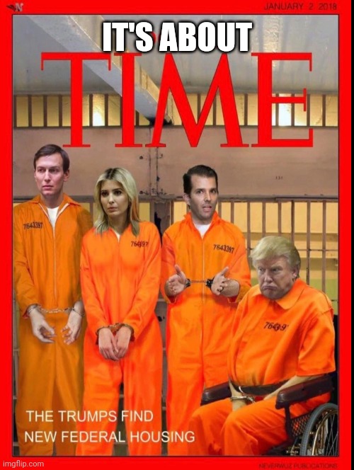Tick Tock Goes the DOJ Clock | IT'S ABOUT | image tagged in donald trump,trump family,it's about time,lock him up,funny,political memes | made w/ Imgflip meme maker
