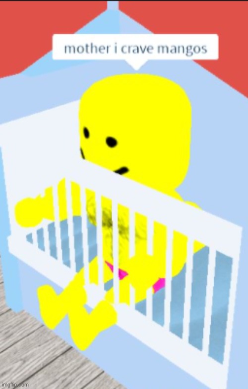mother i crave mangos | image tagged in mother i crave mangos | made w/ Imgflip meme maker