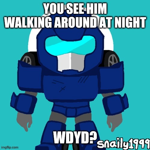 he's 3 stories tall | YOU SEE HIM WALKING AROUND AT NIGHT; WDYD? | image tagged in transformers | made w/ Imgflip meme maker