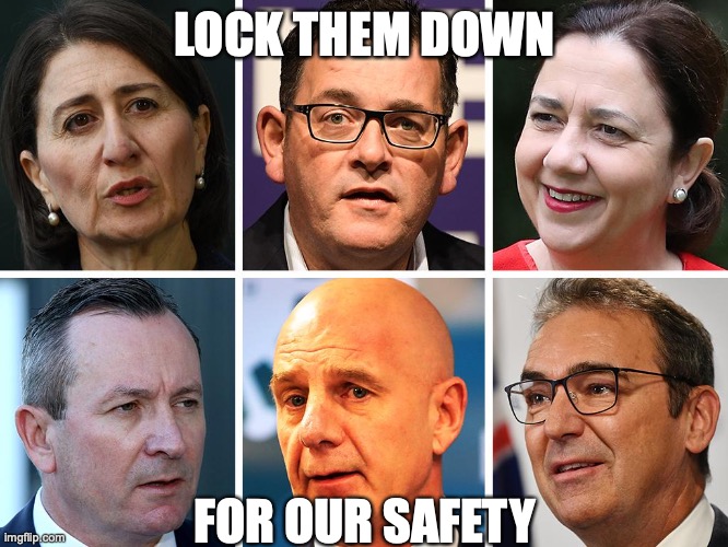 Lock Them Down | LOCK THEM DOWN; FOR OUR SAFETY | image tagged in australian state premiers,covid,lockdown | made w/ Imgflip meme maker