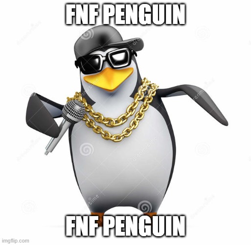 FNF Penguin | FNF PENGUIN; FNF PENGUIN | image tagged in memes | made w/ Imgflip meme maker
