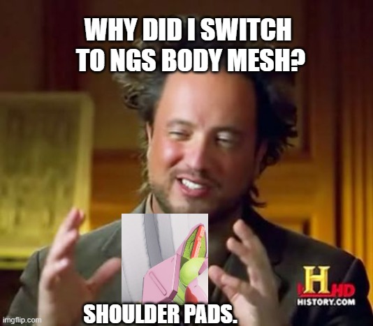 Ancient Aliens | WHY DID I SWITCH 
TO NGS BODY MESH? SHOULDER PADS. | image tagged in memes,ancient aliens,pso2,pso2 ngs,phantasy star online 2 new genesis | made w/ Imgflip meme maker