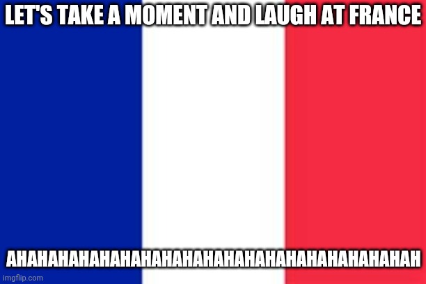 France 3-3 Switzerland (4-5 on pens) | LET'S TAKE A MOMENT AND LAUGH AT FRANCE; AHAHAHAHAHAHAHAHAHAHAHAHAHAHAHAHAHAHAHAH | image tagged in france,switzerland,euro 2020,funny,memes,hahahaha | made w/ Imgflip meme maker