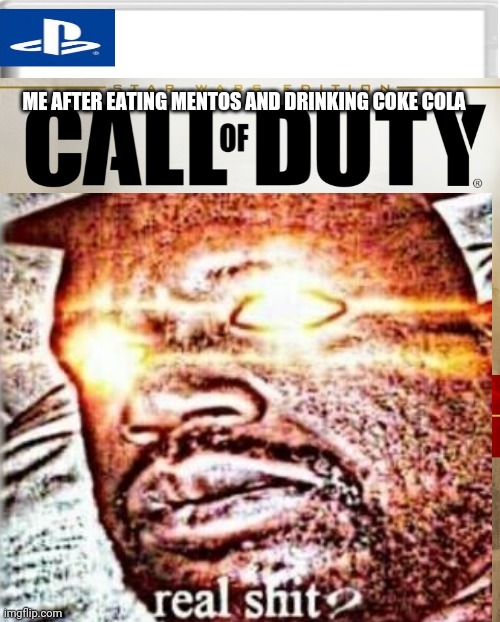 Randomness | ME AFTER EATING MENTOS AND DRINKING COKE COLA | image tagged in mentos,coke | made w/ Imgflip meme maker