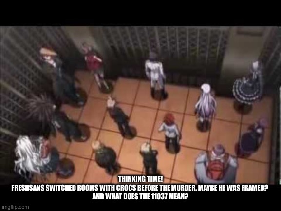 Choose wisely | THINKING TIME!
FRESHSANS SWITCHED ROOMS WITH CROCS BEFORE THE MURDER. MAYBE HE WAS FRAMED? 
AND WHAT DOES THE 11037 MEAN? | made w/ Imgflip meme maker