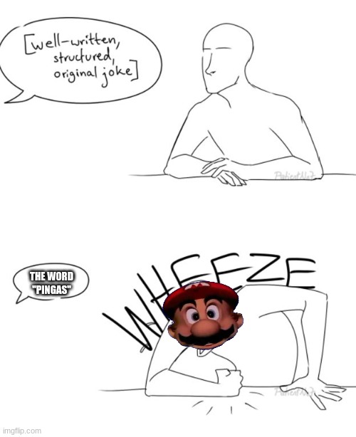 Wheeze | THE WORD "PINGAS" | image tagged in wheeze | made w/ Imgflip meme maker