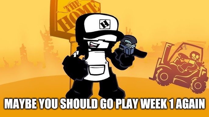 Tankman home depot | MAYBE YOU SHOULD GO PLAY WEEK 1 AGAIN | image tagged in tankman home depot | made w/ Imgflip meme maker