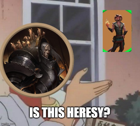 IS THIS HERESY? | made w/ Imgflip meme maker