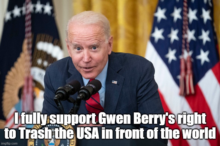 Gwen Berry should be trashed | I fully support Gwen Berry's right to Trash the USA in front of the world | image tagged in gwen berry,joe biden | made w/ Imgflip meme maker