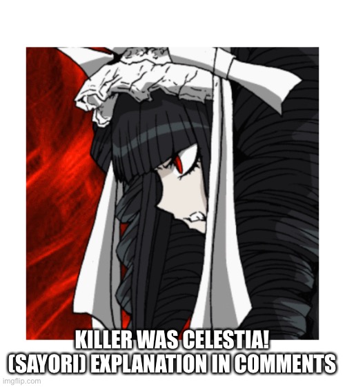 KILLER WAS CELESTIA! (SAYORI) EXPLANATION IN COMMENTS | made w/ Imgflip meme maker