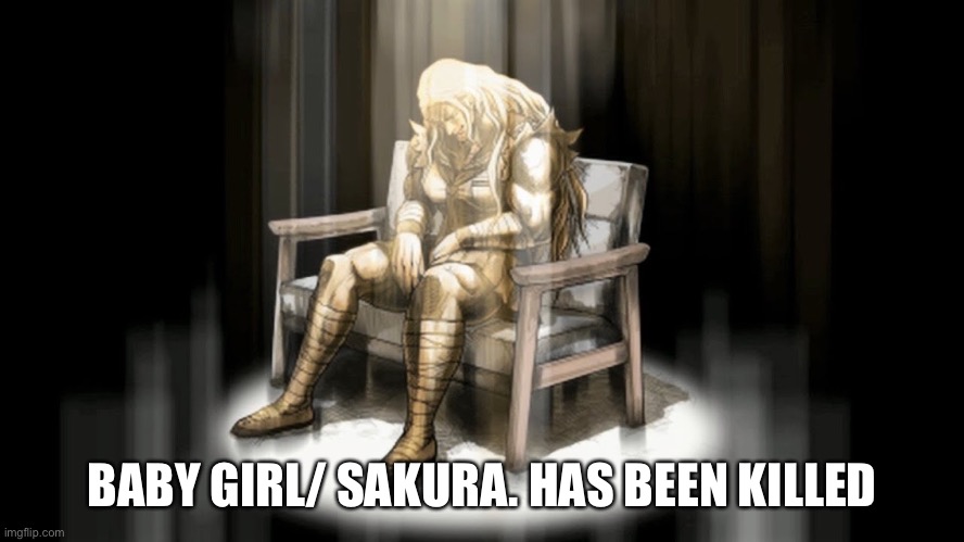 BABY GIRL/ SAKURA. HAS BEEN KILLED | made w/ Imgflip meme maker