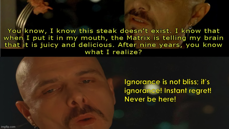 Ignoramous | image tagged in matrix morpheus offer,red pill blue pill,don't eat the steak,instant regret,instant karma | made w/ Imgflip meme maker